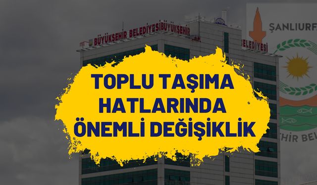 Şanlıurfa'da Toplu Taşıma Hatlarında Değişiklik: 43A ve 43 Hatları Birleştirildi!