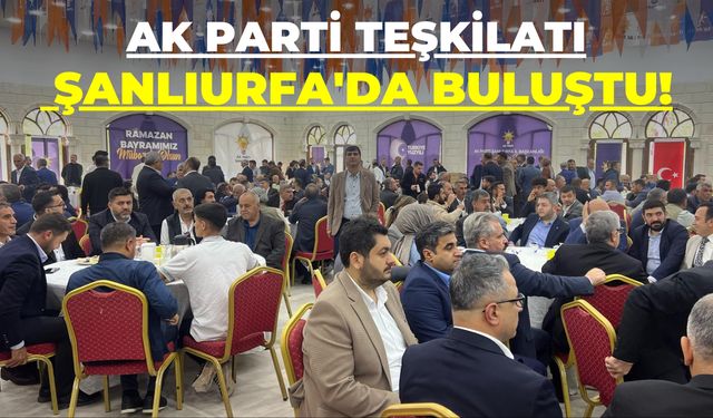 AK Parti Teşkilatı, Bayramın İkinci Günü Şanlıurfa'da Buluştu!