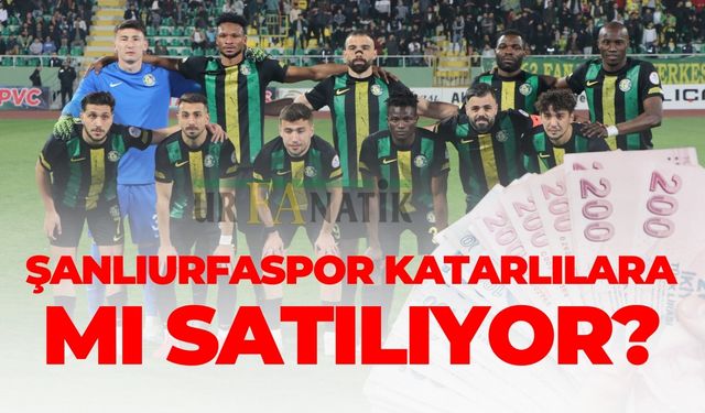 Şanlıurfaspor Katarlılara Mı Satılıyor?