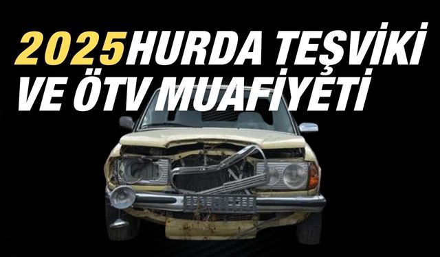 Hurda teşviki ve ÖTV muafiyetinde son durum: 25 yaş ve üzeri araç sahipleri hangi araçları alabilecek?