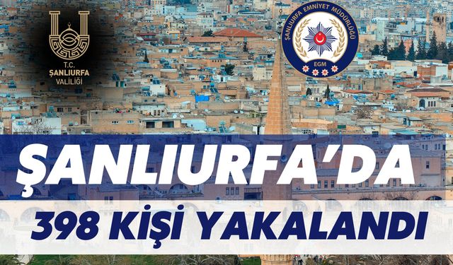 Son Bir Haftada Şanlıurfa’da 398 Kişi Yakalandı