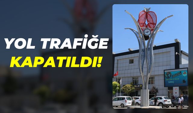 Suruç Belediyesi Duyurdu: Remil Yolu Geçici Olarak Trafiğe Kapatıldı!