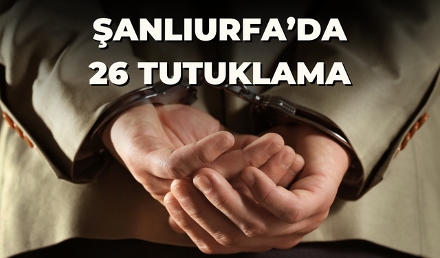 Şanlıurfa'da Narkotik Operasyonlarında 26 Tutuklama!