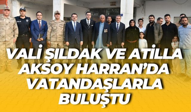 Vali Şıldak ve Atilla Aksoy Harran’da Vatandaşlarla Buluştu