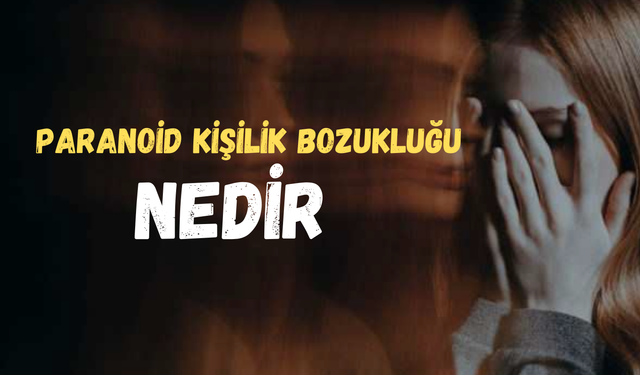 Paranoid Kişilik Bozukluğu Nedir