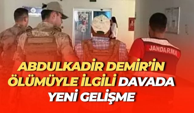 Bozova’da Abdulkadir Demir’in Öldüğü Davada Sıcak Gelişme Yaşandı