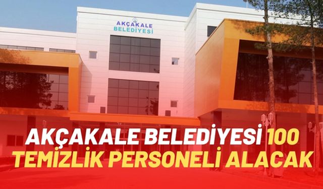 Akçakale Belediyesi, 100 Temizlik Personeli Alacak! Başvurular Başladı