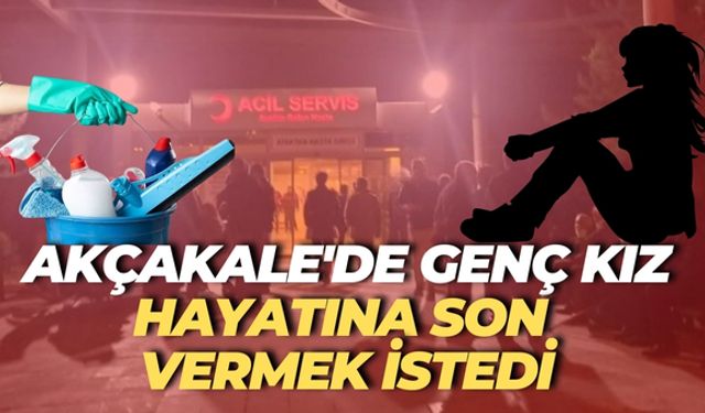 Şanlıurfa Akçakale'de Genç Kız Hayatına Son Vermek İstedi