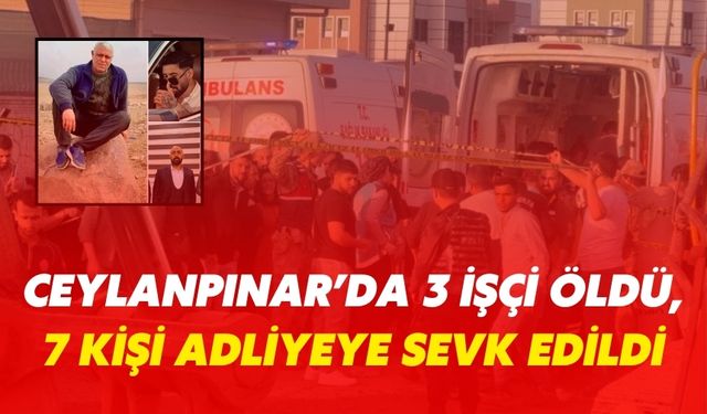 Şanlıurfa'daki Göçükte 3 İşçi Öldü, 7 Kişi Adliyeye Sevk Edildi
