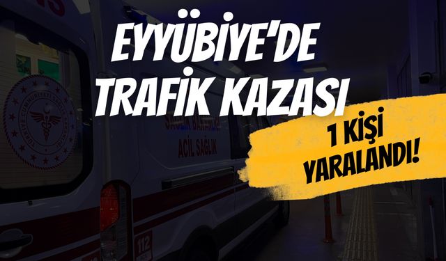 Eyyübiye’de Trafik Kazası: 1 Kişi Yaralandı!