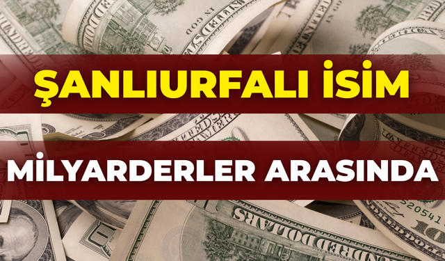 Şanlıurfalı İsim Türkiye'nin Milyarderleri Arasında!