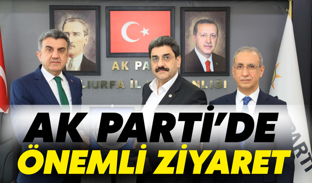 Şanlıurfa AK Parti’de Önemli Ziyaret