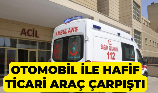Siverek’te Otomobil İle Hafif Ticari Araç Çarpıştı