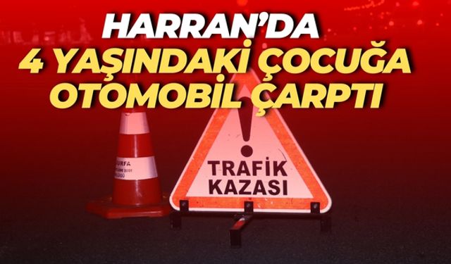 Şanlıurfa Harran’da 4 Yaşındaki Çocuğa Otomobil Çarptı