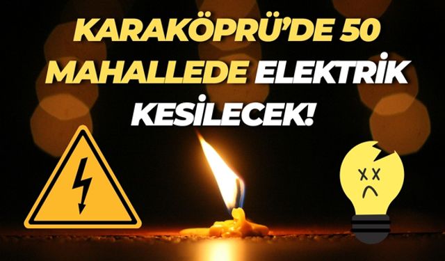 Şanlıurfa Karaköprü’de 50 Mahalle 8 Saat Elektriksiz Kalacak!