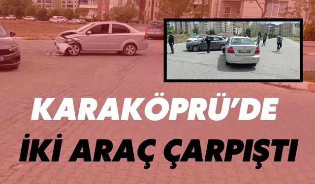 Karaköprü’de İki Araç Çarpıştı: Kadın Sürücü Hastaneye Kaldırıldı