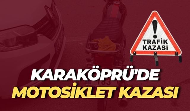 Şanlıurfa Karaköprü'de Motosiklet ile Otomobil Çarpıştı, 1 Kişi Yaralandı