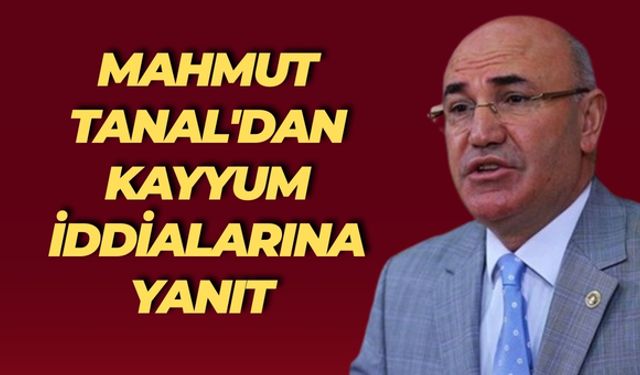 CHP Şanlıurfa Milletvekili Mahmut Tanal’dan Kayyum İddialarına Sert Yanıt