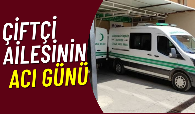 Şanlıurfa’da Çiftçi Ailesinin Acı Günü