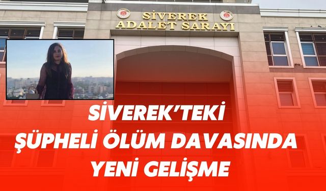 Siverek’teki Şüpheli Ölüm Davasında Yeni Gelişme