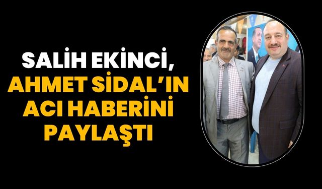 Salih Ekinci, Ahmet Sidal’ın Ölüm Haberini Paylaştı