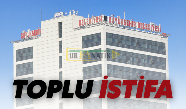 Şanlıurfa Büyükşehir Belediyesi’nde Toplu İstifa