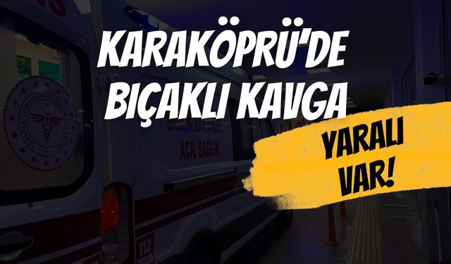 Şanlıurfa Karaköprü’de Bıçaklı Kavga: 1 Genç Yaralandı!