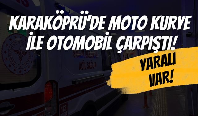 Şanlıurfa Karaköprü’de Moto Kurye ile Otomobil Çarpıştı!