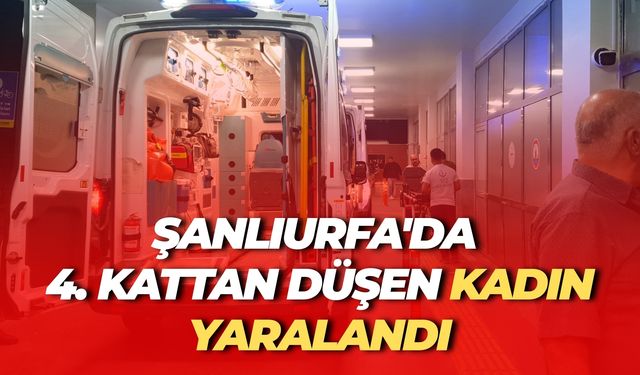 Şanlıurfa'da 4. Kattan Düşen Kadın Yaralandı