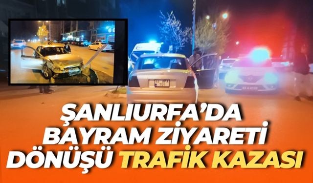 Şanlıurfa’da Bayram Ziyareti Dönüşü Trafik Kazası: Yaralılar Var