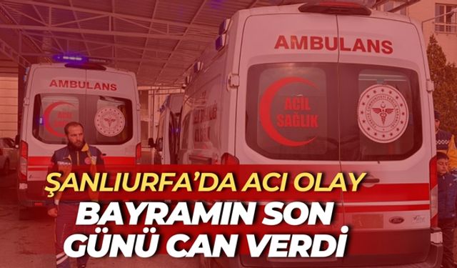 Şanlıurfa’da Bayramın Son Günü 2 Yaşındaki Çocuk Öldü