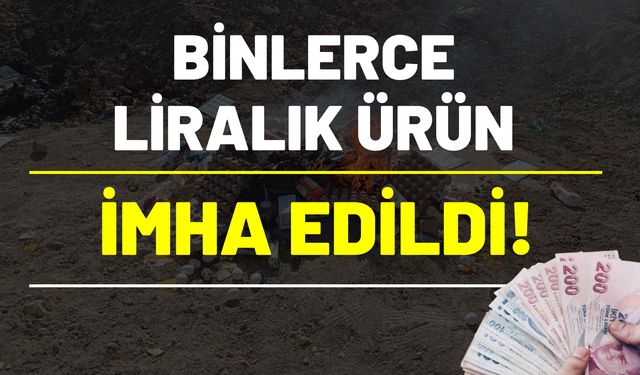 Şanlıurfa’da Binlerce Liralık Ürün İmha Edildi!