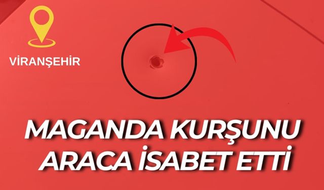 Şanlıurfa'da Gece Yarısı Maganda Kurşunu Otomobile İsabet Etti
