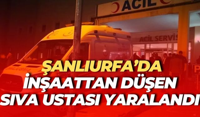 Şanlıurfa’da İnşaattan Düşen Sıva Ustası Yaralandı