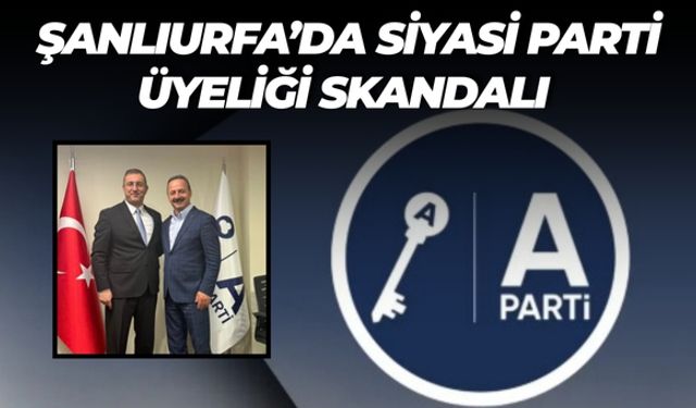 Şanlıurfa’da Siyasi Parti Üyeliği Skandalı Ortaya Çıktı