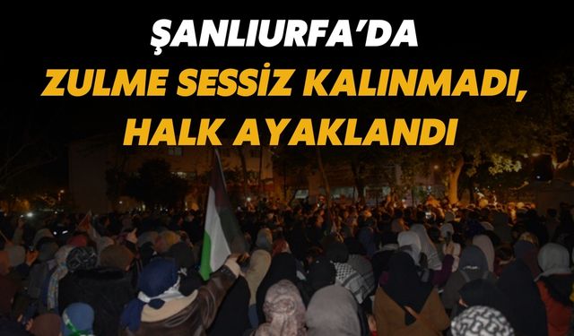 Şanlıurfa’nın Dört Bir Yanında Halk Ayaklandı