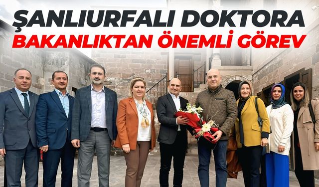 Şanlıurfalı Doktora Bakanlıktan Önemli Görev