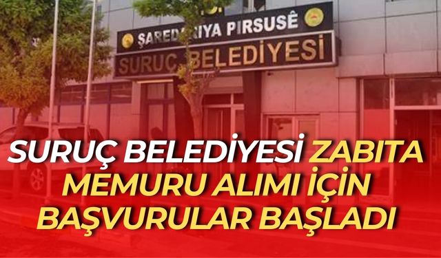 Suruç Belediyesi Zabıta Memuru Alımı İçin Başvurular Başladı