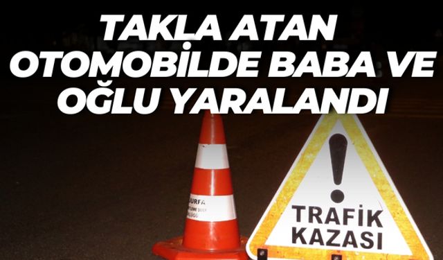 Şanlıurfa’da Takla Atan Otomobilde Baba ve Oğlu Yaralandı