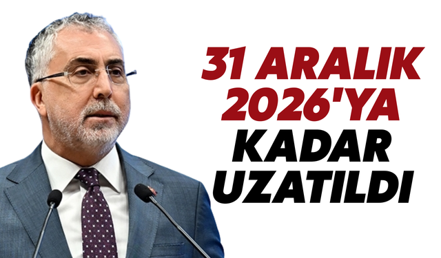 Bakan Işıkhan Duyurdu! 31 Aralık 2026’ya Kadar Uzatıldı