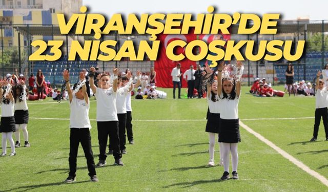Şanlıurfa’nın Viranşehir İlçesinde 23 Nisan Coşkusu