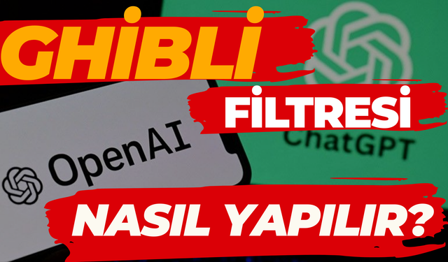 ChatGPT Ghibli Filtresi Nedir, Nasıl Yapılır?