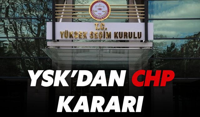 YSK’dan CHP Kararı!