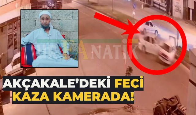 Akçakale’deki Korkunç Kaza Anı Kameralara Yansıdı