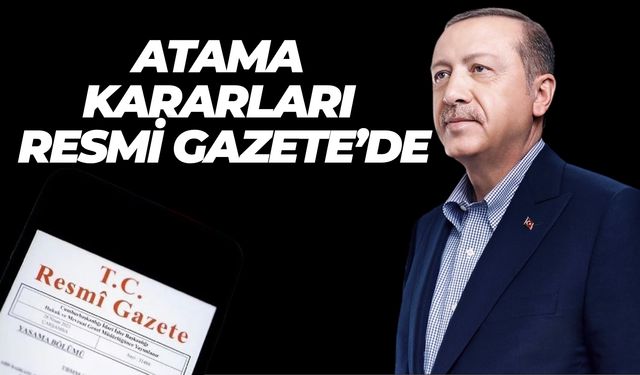 Cumhurbaşkanı Erdoğan’ın İmzasıyla Üst Düzey Atamalar Resmi Gazete’de