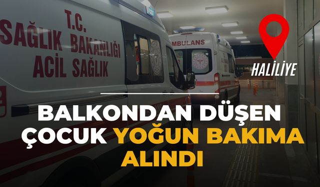 Haliliye’de Balkon Faciası: 3 Yaşındaki Çocuk Beton Zemine Çakıldı