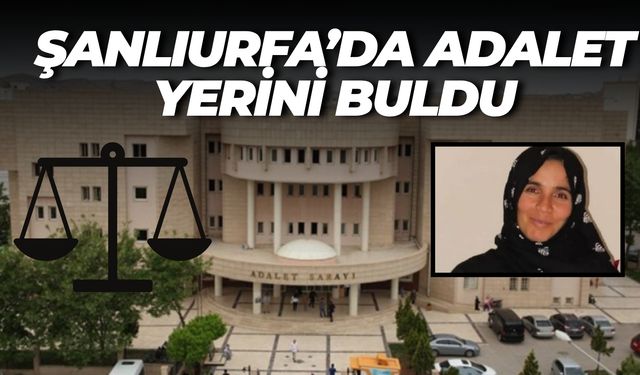 Şanlıurfa’da Adalet Yerini Buldu: Eşini Öldüren Ahmet Özbilge’ye Müebbet