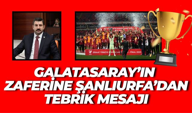 AK Parti Şanlıurfa Milletvekili İbrahim Eyyüpoğlu’ndan Galatasaray’a Tebrik Mesajı