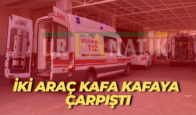 Şanlıurfa’da Feci Kaza: İki Araç Kafa Kafaya Çarpıştı, Yaralılar Var