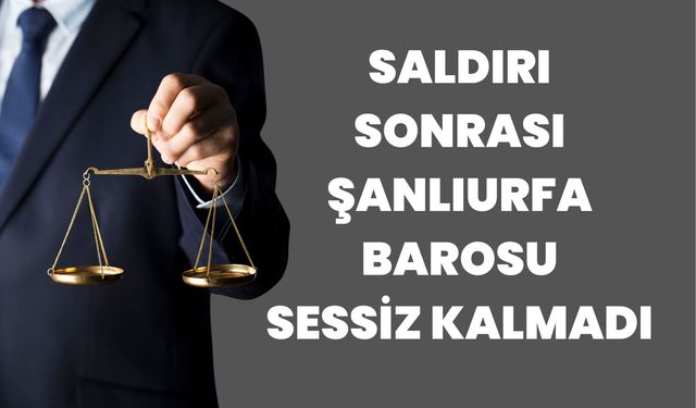 Saldırıya Uğrayan Avukat Murat Yetim İçin Şanlıurfa Barosu’ndan Açıklama